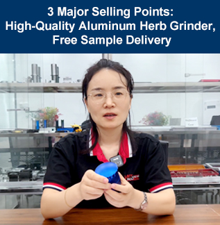 3 Major Selling Points: High-Quality Aluminum Herb Grinder, Free Sample Delivery