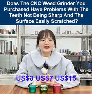 Does The CNC Weed Grinder You Purchased Have Problems With The Teeth Not Being Sharp And The Surface Easily Scratched?