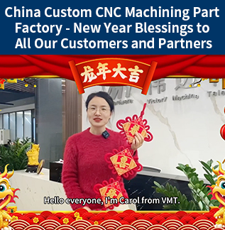 China Custom CNC Machining Part Factory - New Year Blessings to All Our Customers and Partners - VMT