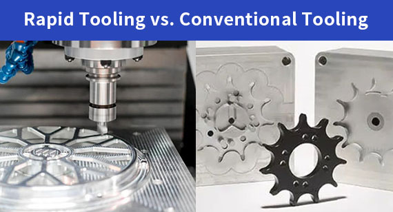 Rapid Tooling vs. Conventional Tooling: A Comprehensive Guide
